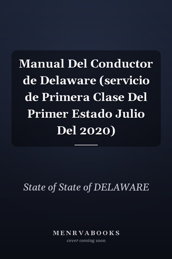 Manual Del Conductor de Delaware (servicio de Primera Clase Del Primer Estado Julio Del 2020)