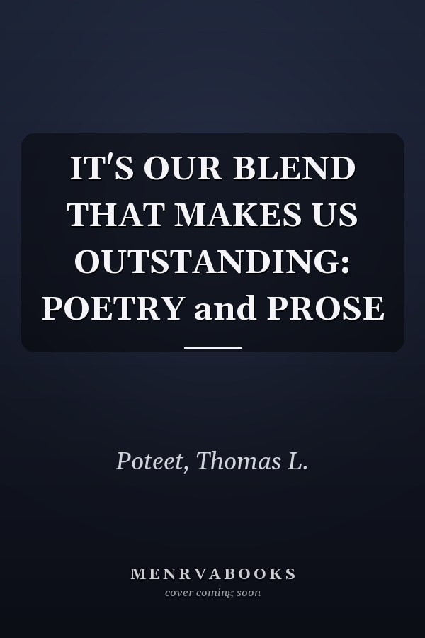 IT'S OUR BLEND THAT MAKES US OUTSTANDING: POETRY and PROSE