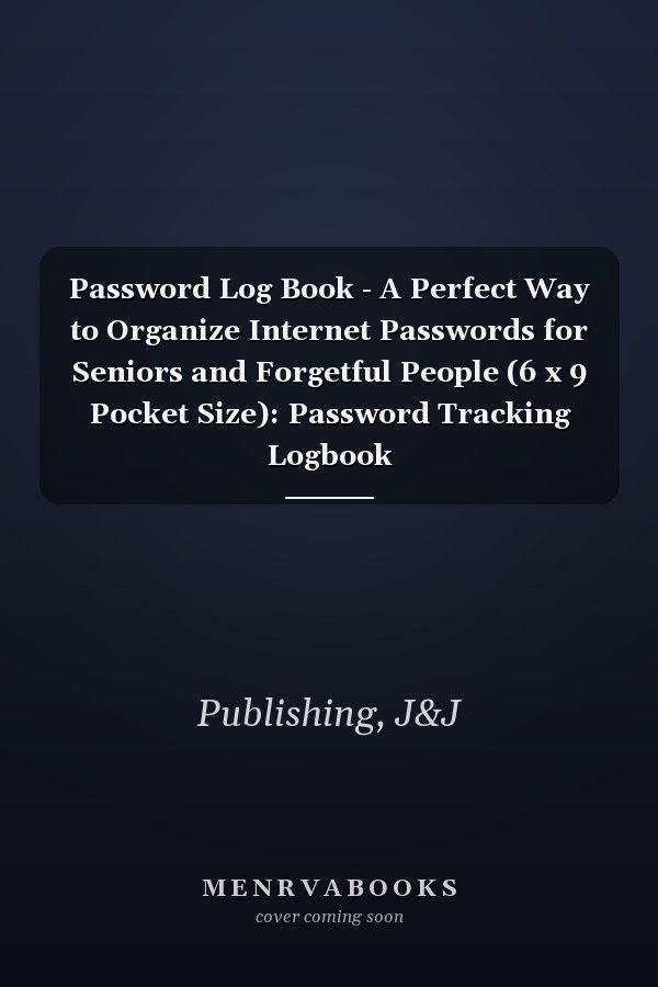 Password Log Book - A Perfect Way to Organize Internet Passwords for Seniors and Forgetful People (6 x 9 Pocket Size): Password Tracking Logbook