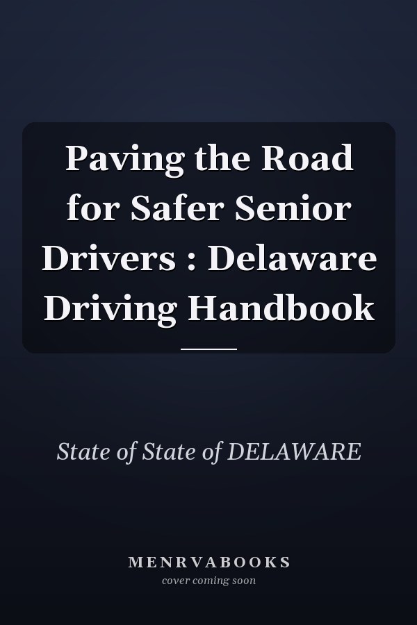 Paving the Road for Safer Senior Drivers : Delaware Driving Handbook