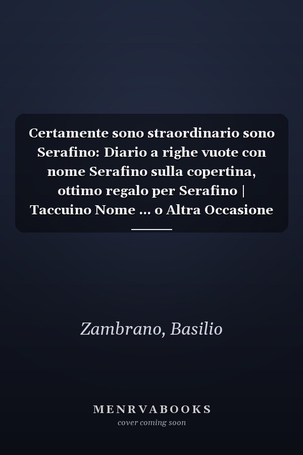 Certamente sono straordinario sono Serafino: Diario a righe vuote con nome Serafino sulla copertina, ottimo regalo per Serafino | Taccuino Nome ... o Altra Occasione Speciale (Italian Edition)