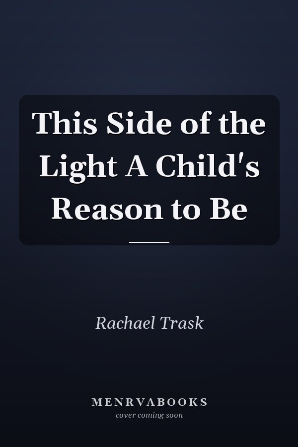 This Side of the Light A Child's Reason to Be