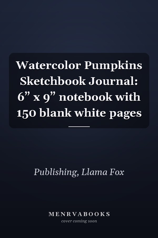 Watercolor Pumpkins Sketchbook Journal: 6” x 9” notebook with 150 blank white pages