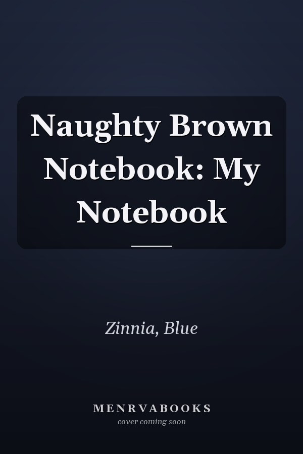Naughty Brown Notebook: My Notebook