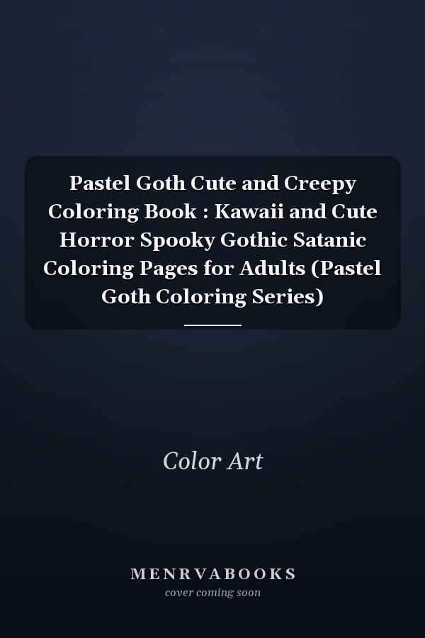 Pastel Goth Cute and Creepy Coloring Book : Kawaii and Cute Horror Spooky Gothic Satanic Coloring Pages for Adults (Pastel Goth Coloring Series)