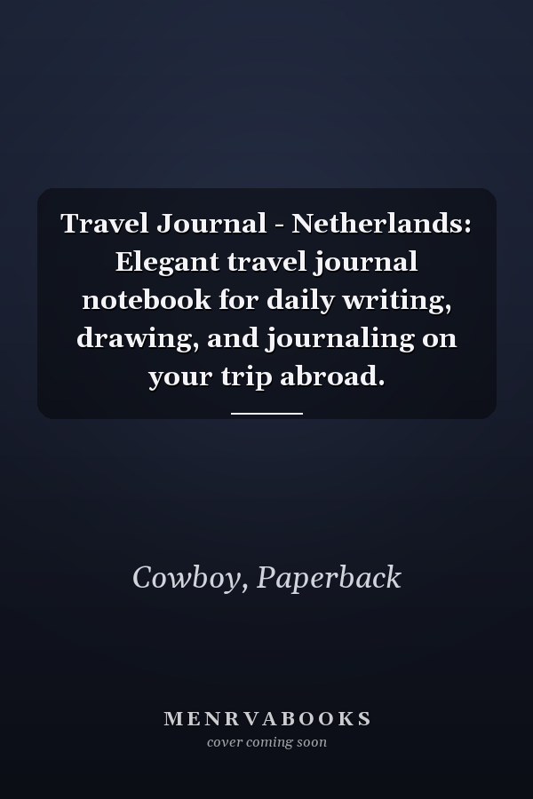 Travel Journal - Netherlands: Elegant travel journal notebook for daily writing, drawing, and journaling on your trip abroad.