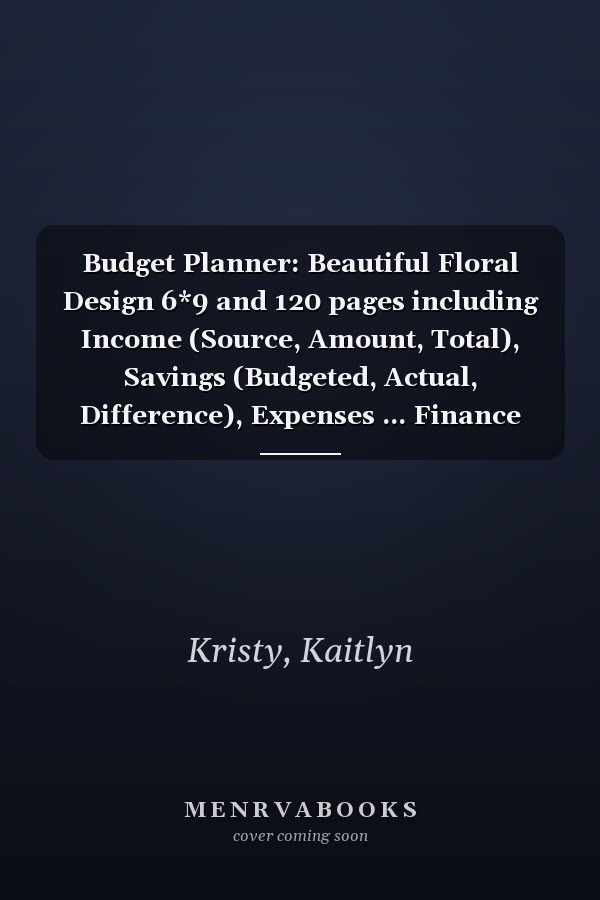 Budget Planner: Beautiful Floral Design 6*9 and 120 pages including Income (Source, Amount, Total), Savings (Budgeted, Actual, Difference), Expenses ... Finance and Personal Budget Planning