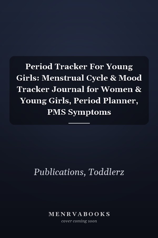 Period Tracker For Young Girls: Menstrual Cycle & Mood Tracker Journal for Women & Young Girls, Period Planner, PMS Symptoms