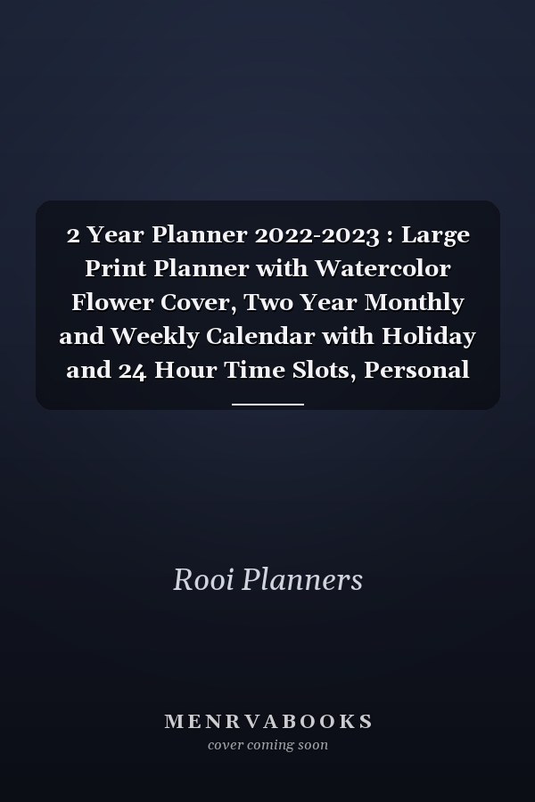 2 Year Planner 2022-2023 : Large Print Planner with Watercolor Flower Cover, Two Year Monthly and Weekly Calendar with Holiday and 24 Hour Time Slots, Personal Schedule and Appointment Organizer, 24 Months Plan Book, 7 X 10