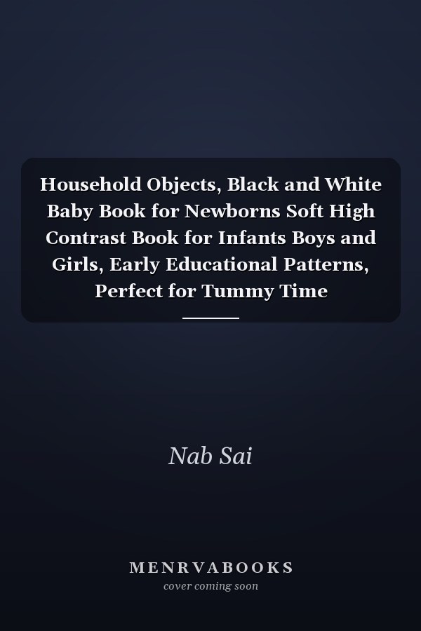 Household Objects, Black and White Baby Book for Newborns Soft High Contrast Book for Infants Boys and Girls, Early Educational Patterns, Perfect for Tummy Time