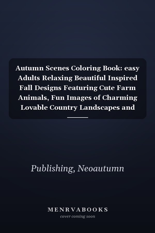 Autumn Scenes Coloring Book: easy Adults Relaxing Beautiful Inspired Fall Designs Featuring Cute Farm Animals, Fun Images of Charming Lovable Country Landscapes and Flowers. (French Edition)