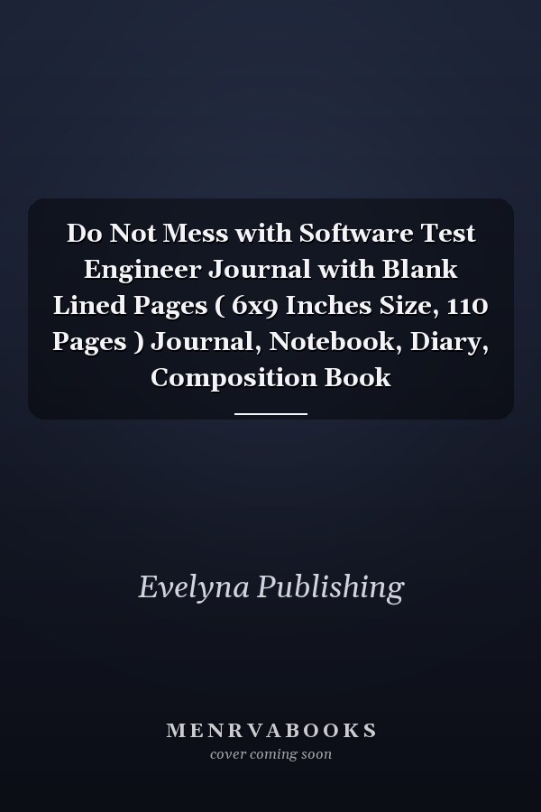 Do Not Mess with Software Test Engineer Journal with Blank Lined Pages ( 6x9 Inches Size, 110 Pages ) Journal, Notebook, Diary, Composition Book