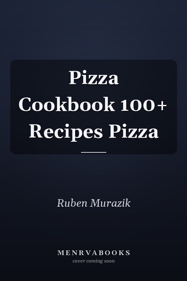 Pizza Cookbook 100+ Recipes Pizza
