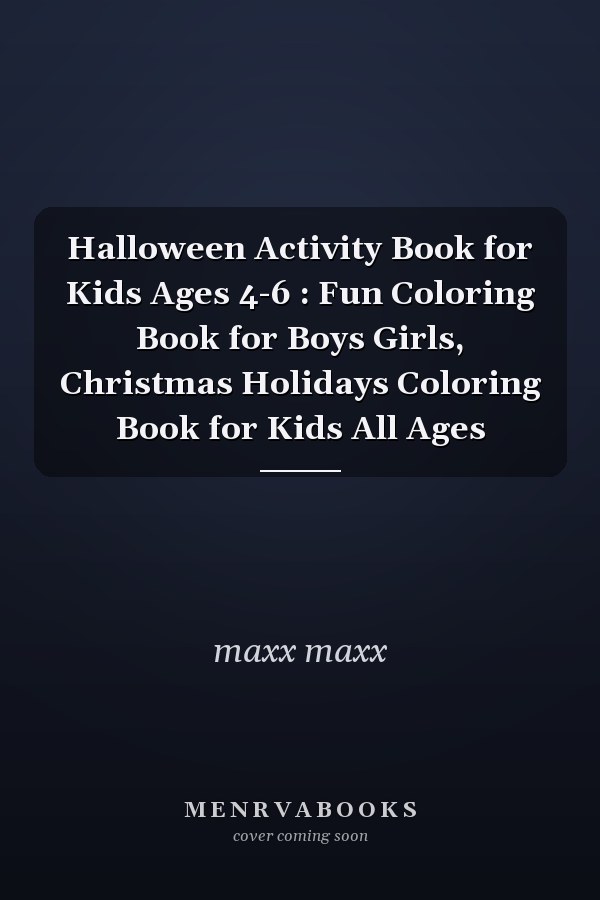 Halloween Activity Book for Kids Ages 4-6 : Fun Coloring Book for Boys Girls, Christmas Holidays Coloring Book for Kids All Ages