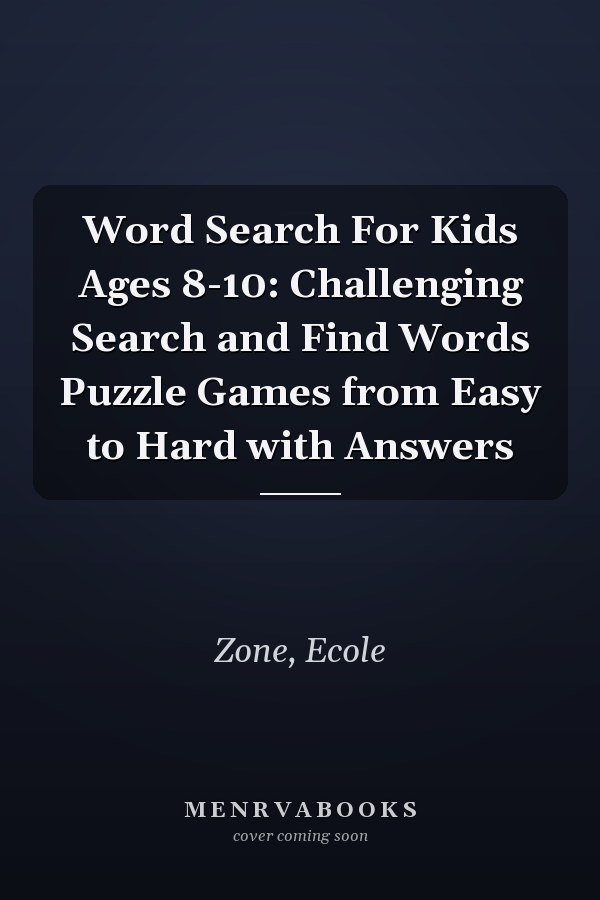 Word Search For Kids Ages 8-10: Challenging Search and Find Words Puzzle Games from Easy to Hard with Answers