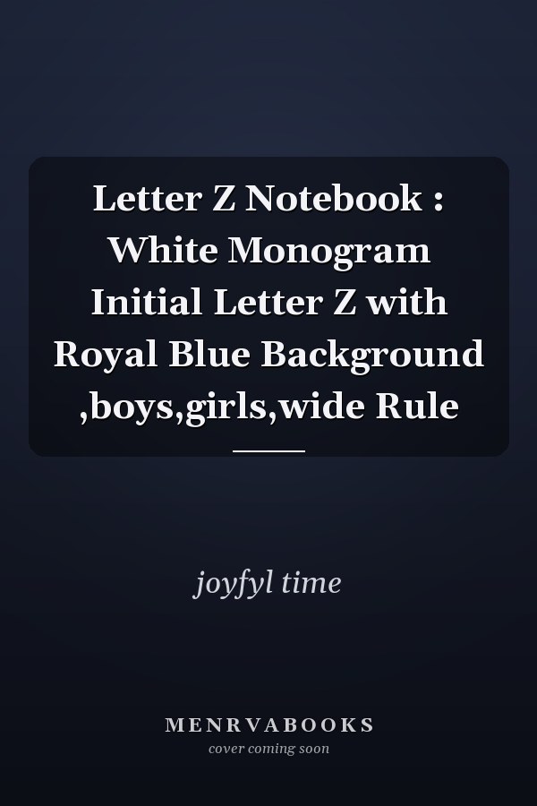 Letter Z Notebook : White Monogram Initial Letter Z with Royal Blue Background ,boys,girls,wide Rule