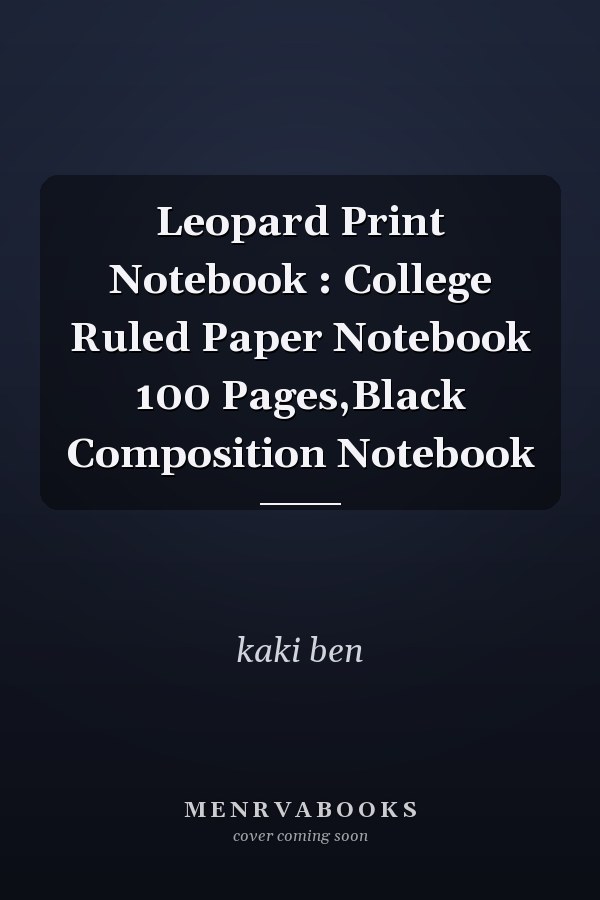 Leopard Print Notebook : College Ruled Paper Notebook 100 Pages,Black Composition Notebook