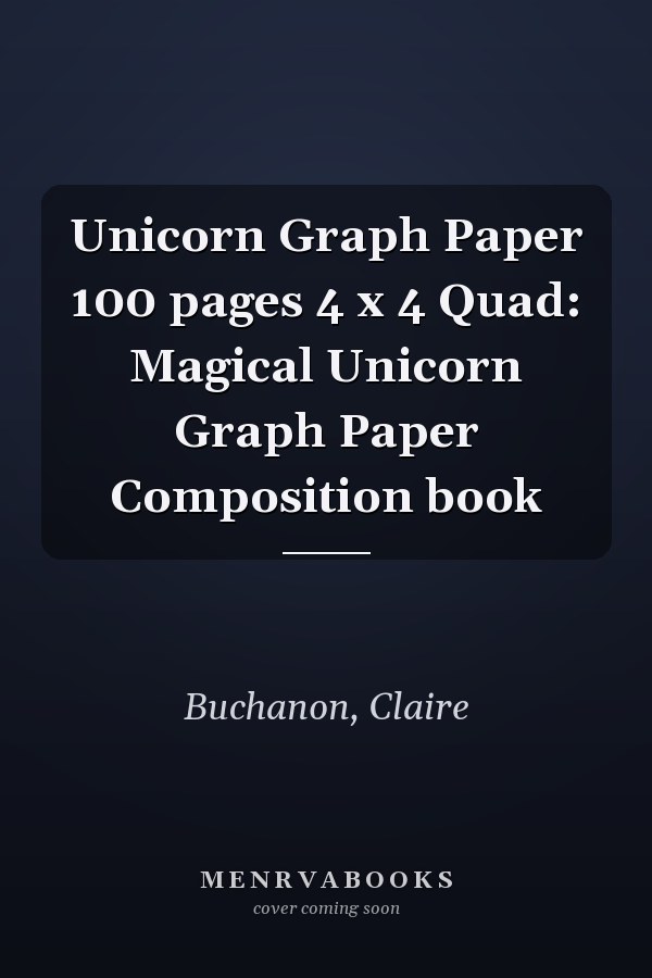 Unicorn Graph Paper 100 pages 4 x 4 Quad: Magical Unicorn Graph Paper Composition book