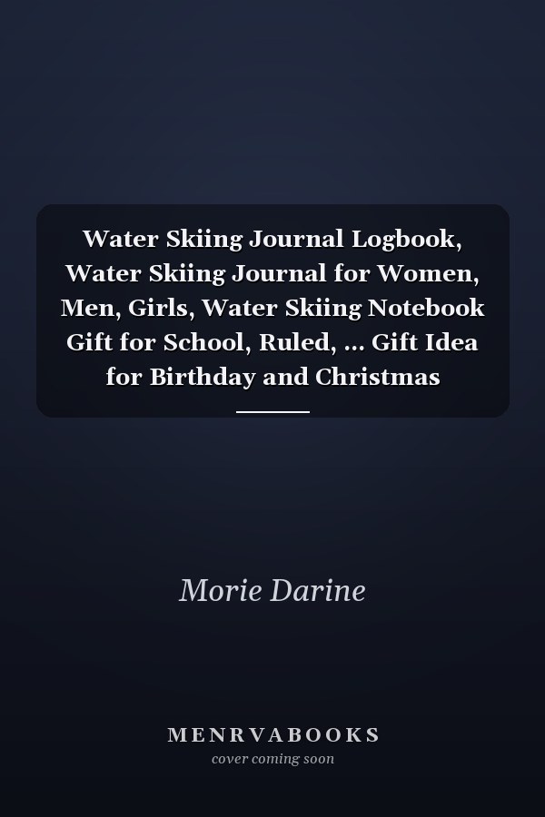 Water Skiing Journal Logbook, Water Skiing Journal for Women, Men, Girls, Water Skiing Notebook Gift for School, Ruled, ... Gift Idea for Birthday and Christmas
