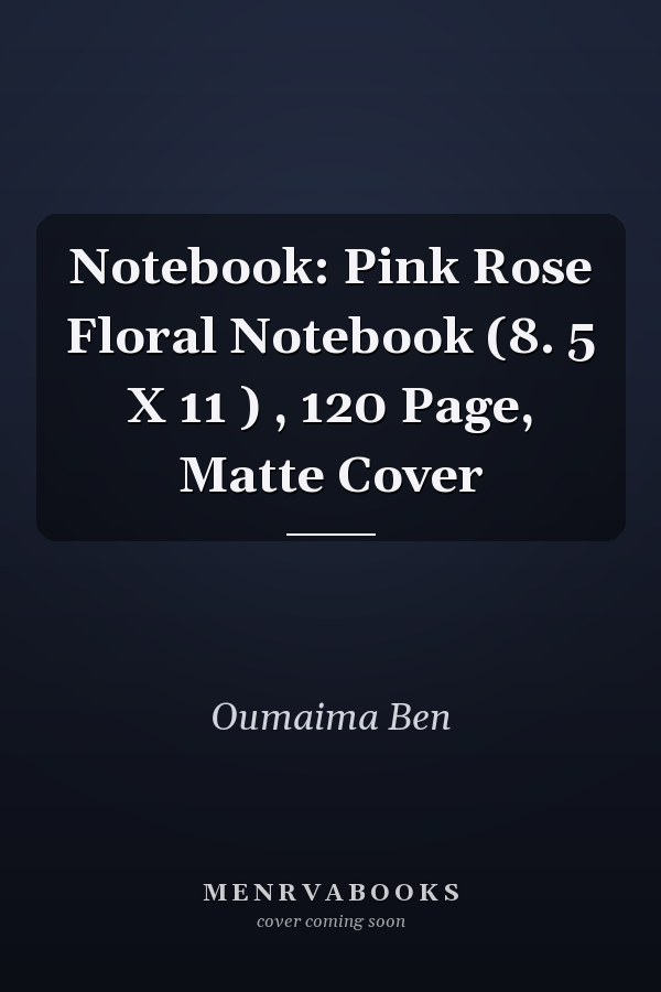 Notebook: Pink Rose Floral Notebook (8. 5 X 11 ) , 120 Page, Matte Cover