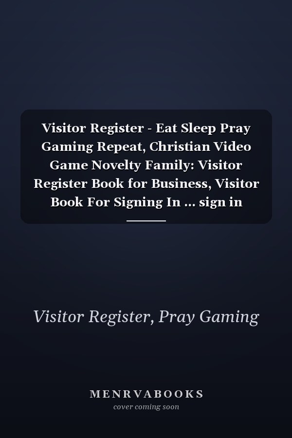 Visitor Register - Eat Sleep Pray Gaming Repeat, Christian Video Game Novelty Family: Visitor Register Book for Business, Visitor Book For Signing In ... sign in record book Series),Business