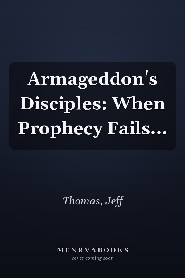 Armageddon's Disciples: When Prophecy Fails...