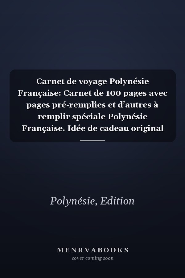 Carnet de voyage Polynésie Française: Carnet de 100 pages avec pages pré-remplies et d’autres à remplir spéciale Polynésie Française. Idée de cadeau original  (French Edition)