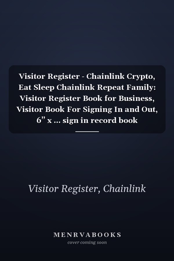 Visitor Register - Chainlink Crypto, Eat Sleep Chainlink Repeat Family: Visitor Register Book for Business, Visitor Book For Signing In and Out, 6” x ... sign in record book Series),Business