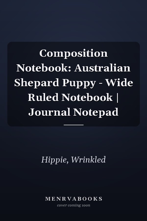 Composition Notebook: Australian Shepard Puppy - Wide Ruled Notebook | Journal Notepad