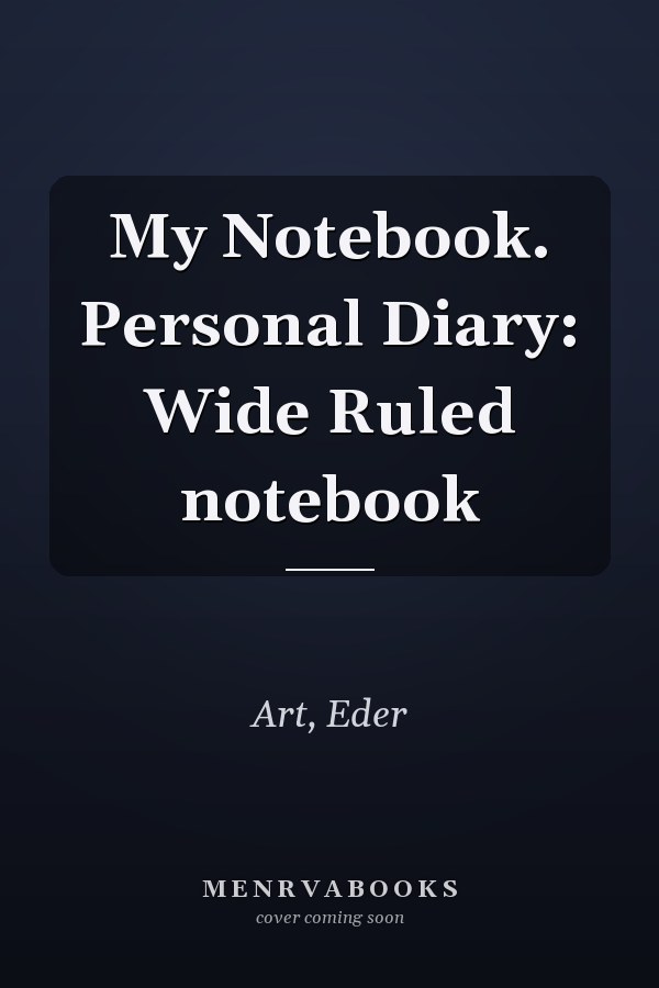 My Notebook. Personal Diary: Wide Ruled notebook