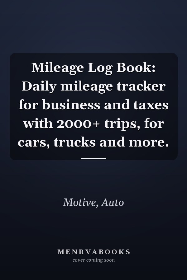 Mileage Log Book: Daily mileage tracker for business and taxes with 2000+ trips, for cars, trucks and more.