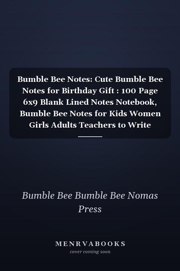 Bumble Bee Notes: Cute Bumble Bee Notes for Birthday Gift : 100 Page 6x9 Blank Lined Notes Notebook, Bumble Bee Notes for Kids Women Girls Adults Teachers to Write