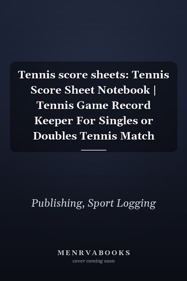 Tennis score sheets: Tennis Score Sheet Notebook | Tennis Game Record Keeper For Singles or Doubles Tennis Match