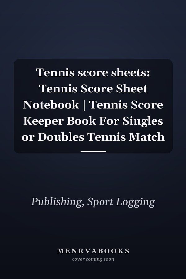 Tennis score sheets: Tennis Score Sheet Notebook | Tennis Score Keeper Book For Singles or Doubles Tennis Match