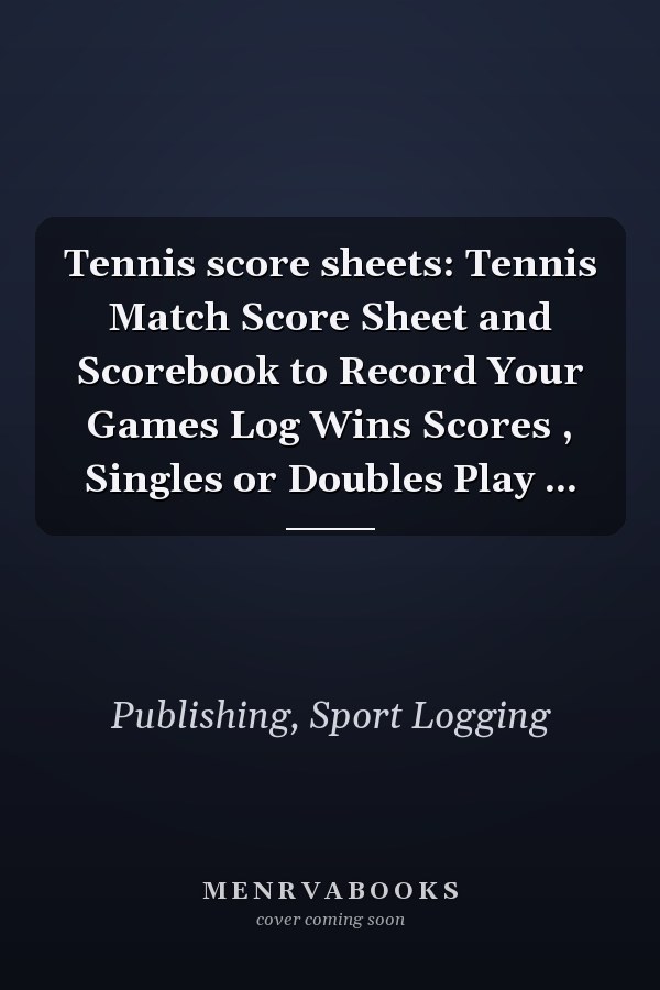 Tennis score sheets: Tennis Match Score Sheet and Scorebook to Record Your Games Log Wins Scores , Singles or Doubles Play ...