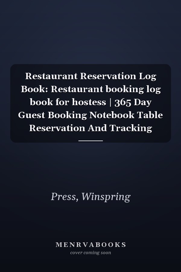Restaurant Reservation Log Book: Restaurant booking log book for hostess | 365 Day Guest Booking Notebook Table Reservation And Tracking