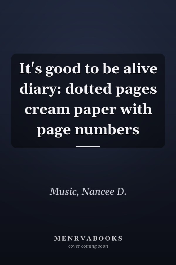 It's good to be alive diary: dotted pages cream paper with page numbers