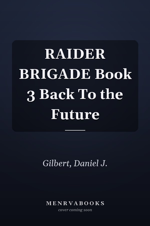 RAIDER BRIGADE Book 3 Back To the Future