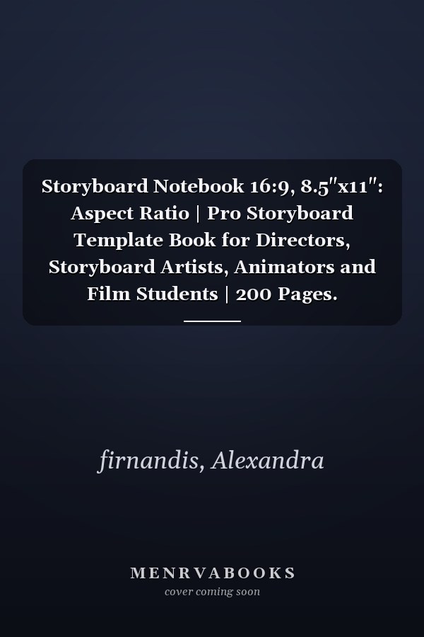 Storyboard Notebook 16:9, 8.5"x11": Aspect Ratio | Pro Storyboard Template Book for Directors, Storyboard Artists, Animators and Film Students | 200 Pages.