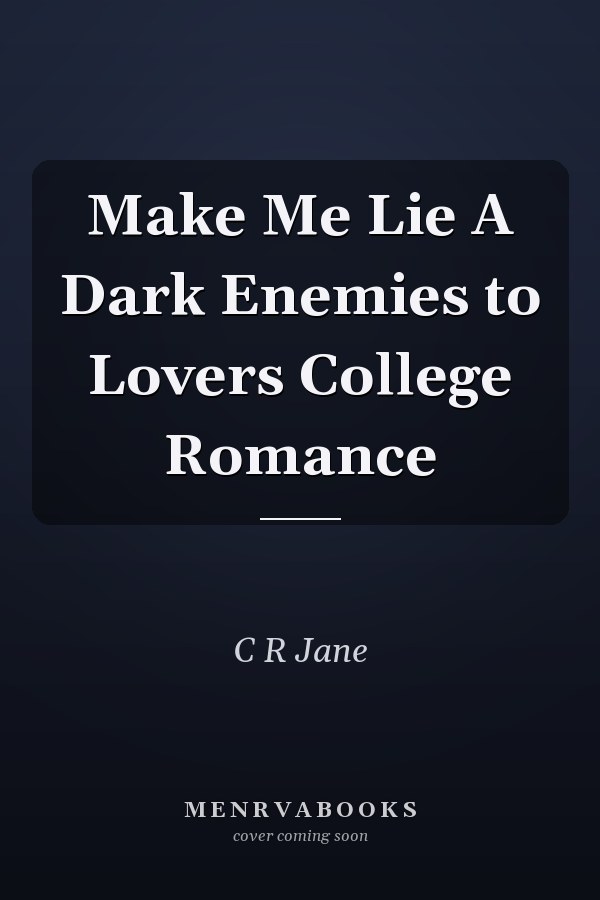 Make Me Lie A Dark Enemies to Lovers College Romance