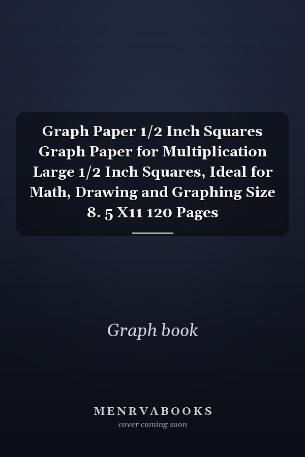 Graph Paper 1/2 Inch Squares Graph Paper for Multiplication Large 1/2 Inch Squares, Ideal for Math, Drawing and Graphing Size 8. 5 X11 120 Pages