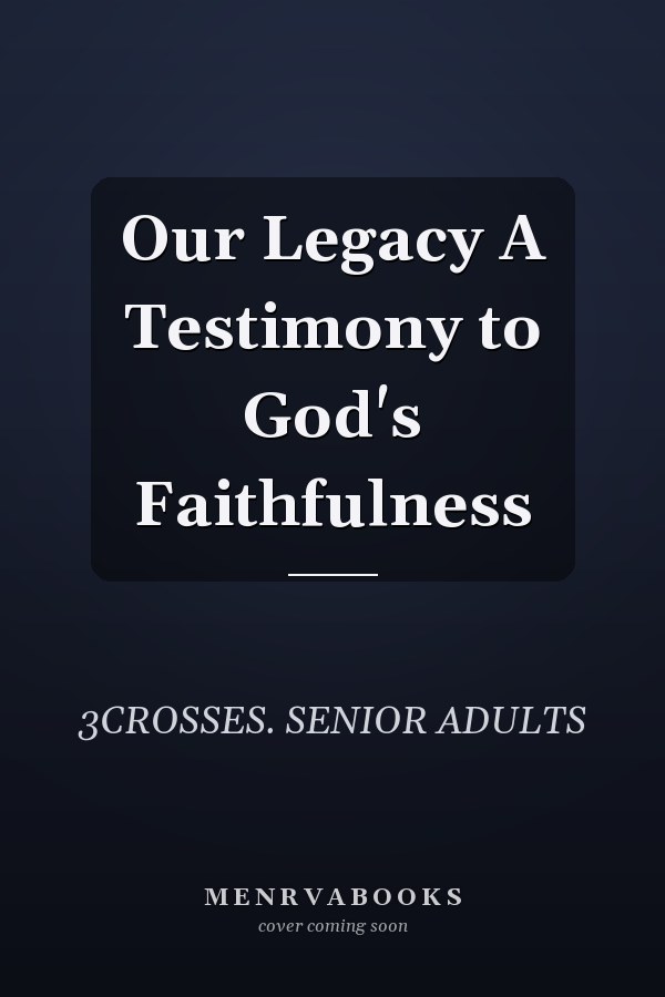 Our Legacy A Testimony to God's Faithfulness