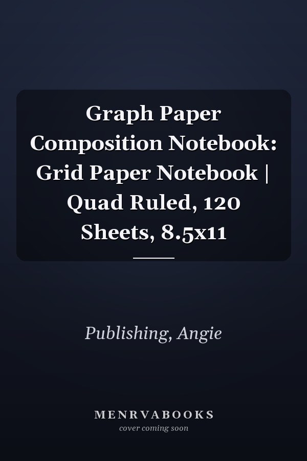 Graph Paper Composition Notebook: Grid Paper Notebook | Quad Ruled, 120 Sheets, 8.5x11