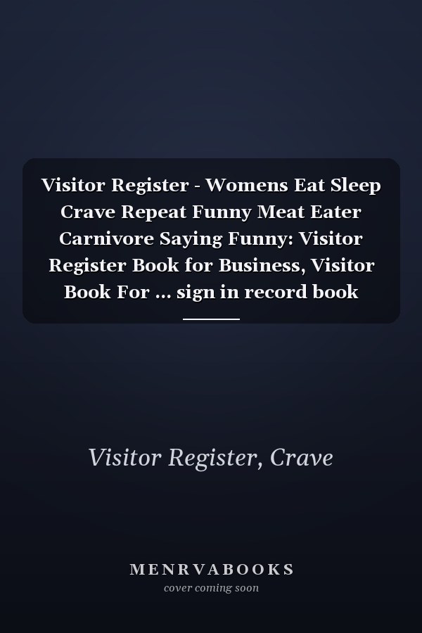Visitor Register - Womens Eat Sleep Crave Repeat Funny Meat Eater Carnivore Saying Funny: Visitor Register Book for Business, Visitor Book For ... sign in record book Series),Business