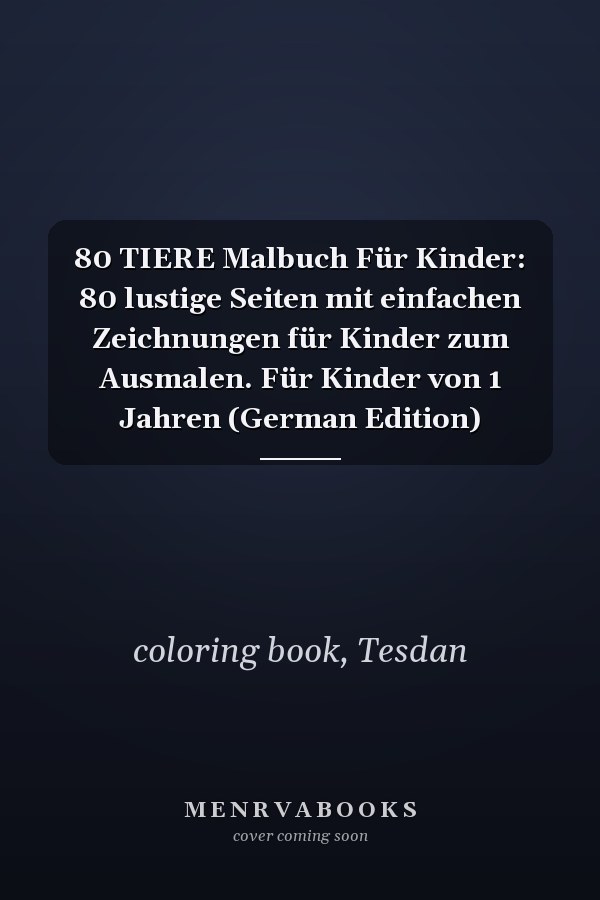 80 TIERE Malbuch Für Kinder: 80 lustige Seiten mit einfachen Zeichnungen für Kinder zum Ausmalen. Für Kinder von 1 Jahren (German Edition)