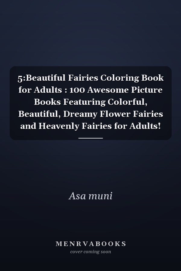5:Beautiful Fairies Coloring Book for Adults : 100 Awesome Picture Books Featuring Colorful, Beautiful, Dreamy Flower Fairies and Heavenly Fairies for Adults!