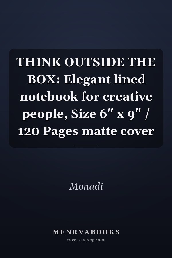 THINK OUTSIDE THE BOX: Elegant lined notebook for creative people, Size 6" x 9" / 120 Pages matte cover