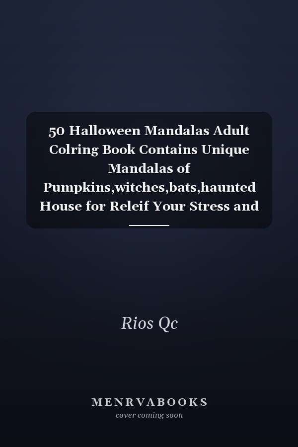 50 Halloween Mandalas Adult Colring Book Contains Unique Mandalas of Pumpkins,witches,bats,haunted House for Releif Your Stress and Relaxation