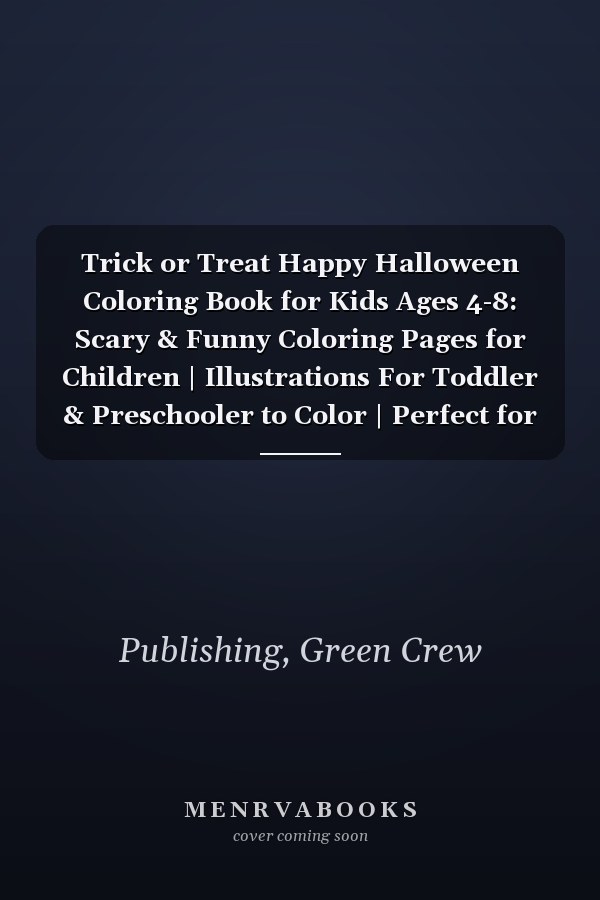 Trick or Treat Happy Halloween Coloring Book for Kids Ages 4-8: Scary & Funny Coloring Pages for Children | Illustrations For Toddler & Preschooler to Color | Perfect for Boys and Girls