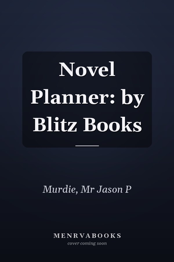 Novel Planner: by Blitz Books